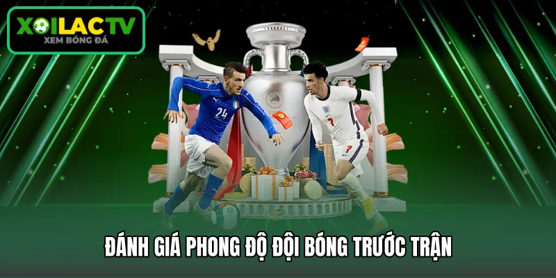 Đánh giá phong độ đội bóng trước trận